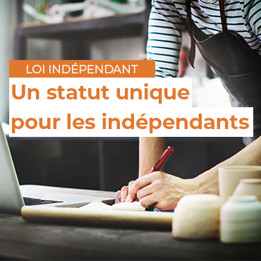 Loi Indépendant - Un statut unique pour les indépendants